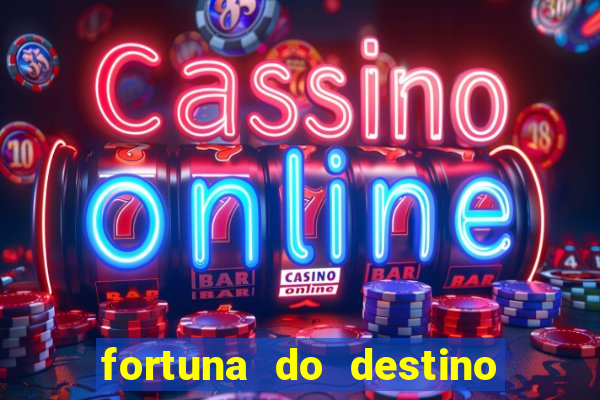 fortuna do destino fortuna do dentinho